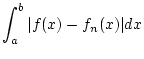 $\displaystyle \int _{a}^{b}\vert f(x)-f_{n}(x)\vert dx$