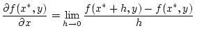$\displaystyle \frac{\partial f(x^{*},y)}{\partial x}=\lim _{h\to 0}\frac{f(x^{*}+h,y)-f(x^{*},y)}{h}\,$