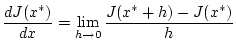 $\displaystyle \frac{dJ(x^{*})}{dx}=\lim _{h\to 0}\frac{J(x^{*}+h)-J(x^{*})}{h}$