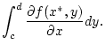 $\displaystyle \int _{c}^{d}\frac{\partial f(x^{*},y)}{\partial x}dy.$