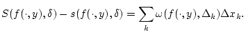 $\displaystyle S(f(\cdot ,y),\delta )-s(f(\cdot ,y),\delta )=\sum _{k}\omega (f(\cdot ,y),\Delta _{k})\Delta x_{k}.$