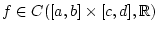% latex2html id marker 26178
$\displaystyle f\in C([a,b]\times [c,d],\mathbb{R})$