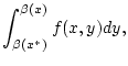 $\displaystyle \int _{\beta (x^{*})}^{\beta (x)}f(x,y)dy,$