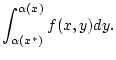 $\displaystyle \int _{\alpha (x^{*})}^{\alpha (x)}f(x,y)dy.$