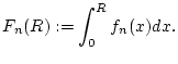 $\displaystyle F_{n}(R):=\int _{0}^{R}f_{n}(x)dx.$
