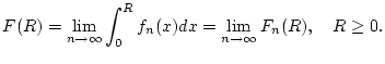 $\displaystyle F(R)=\lim _{n\to \infty }\int _{0}^{R}f_{n}(x)dx=\lim _{n\to \infty }F_{n}(R),\quad R\geq 0.$