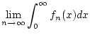 $\displaystyle \lim _{n\to \infty }\int _{0}^{\infty }f_{n}(x)dx$