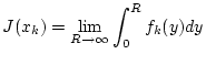 $\displaystyle J(x_{k})=\lim _{R\to \infty }\int _{0}^{R}f_{k}(y)dy$