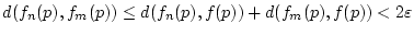 $\displaystyle d(f_{n}(p),f_{m}(p))\leq d(f_{n}(p),f(p))+d(f_{m}(p),f(p))<2\varepsilon $