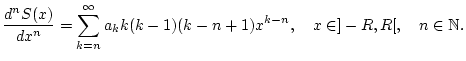 % latex2html id marker 27248
$\displaystyle \frac{d^{n}S(x)}{dx^{n}}=\sum _{k=n}^{\infty }a_{k}k(k-1)(k-n+1)x^{k-n},\quad x\in ]-R,R[,\quad n\in \mathbb{N}.$