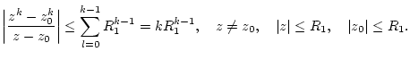 $\displaystyle \left\vert \frac{z^{k}-z_{0}^{k}}{z-z_{0}}\right\vert \leq \sum _...
...quad z\neq z_{0},\quad \vert z\vert\leq R_{1},\quad \vert z_{0}\vert\leq R_{1}.$