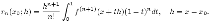 % latex2html id marker 27452
$\displaystyle r_{n}(x_{0};h)=\frac{h^{n+1}}{n!}\int _{0}^{1}f^{(n+1)}(x+th)(1-t)^{n}dt,\quad h=x-x_{0}.$