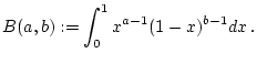 $\displaystyle B(a,b):=\int _{0}^{1}x^{a-1}(1-x)^{b-1}dx\, .$