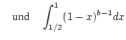 $\displaystyle \quad \mbox {und}\quad \int _{1/2}^{1}(1-x)^{b-1}dx$