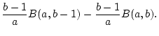 $\displaystyle \frac{b-1}{a}B(a,b-1)-\frac{b-1}{a}B(a,b).$