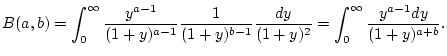 $\displaystyle B(a,b)=\int _{0}^{\infty }\frac{y^{a-1}}{(1+y)^{a-1}}\frac{1}{(1+y)^{b-1}}\frac{dy}{(1+y)^{2}}=\int _{0}^{\infty }\frac{y^{a-1}dy}{(1+y)^{a+b}}.$