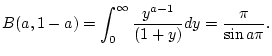 $\displaystyle B(a,1-a)=\int _{0}^{\infty }\frac{y^{a-1}}{(1+y)}dy=\frac{\pi }{\sin a\pi }.$