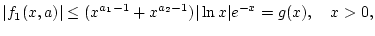 $\displaystyle \vert f_{1}(x,a)\vert\leq (x^{a_{1}-1}+x^{a_{2}-1})\vert\ln x\vert e^{-x}=g(x),\quad x>0,$