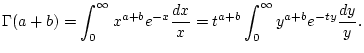 $\displaystyle \Gamma (a+b)=\int _{0}^{\infty }x^{a+b}e^{-x}\frac{dx}{x}=t^{a+b}\int _{0}^{\infty }y^{a+b}e^{-ty}\frac{dy}{y}.$