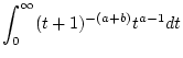 $\displaystyle \int _{0}^{\infty }(t+1)^{-(a+b)}t^{a-1}dt$