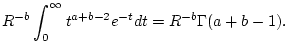 $\displaystyle R^{-b}\int _{0}^{\infty }t^{a+b-2}e^{-t}dt=R^{-b}\Gamma (a+b-1).$