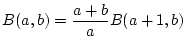 $\displaystyle B(a,b)=\frac{a+b}{a}B(a+1,b)$
