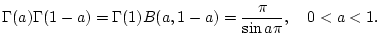 $\displaystyle \Gamma (a)\Gamma (1-a)=\Gamma (1)B(a,1-a)=\frac{\pi }{\sin a\pi },\quad 0<a<1.$