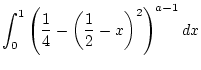 $\displaystyle \int _{0}^{1}\left( \frac{1}{4}-\left( \frac{1}{2}-x\right) ^{2}\right) ^{a-1}dx$