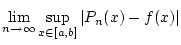 $\displaystyle \lim _{n\to \infty }\sup _{x\in [a,b]}\left\vert P_{n}(x)-f(x)\right\vert$