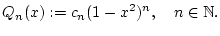 % latex2html id marker 28134
$\displaystyle Q_{n}(x):=c_{n}(1-x^{2})^{n},\quad n\in \mathbb{N}.$