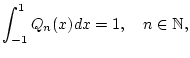 % latex2html id marker 28138
$\displaystyle \int _{-1}^{1}Q_{n}(x)dx=1,\quad n\in \mathbb{N},$