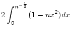 $\displaystyle 2\int _{0}^{n^{-\frac{1}{2}}}(1-nx^{2})dx\notag$
