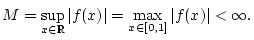 % latex2html id marker 28245
$\displaystyle M=\sup _{x\in \mathbb{R}}\vert f(x)\vert=\max _{x\in [0,1]}\vert f(x)\vert<\infty .$