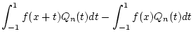 $\displaystyle \int _{-1}^{1}f(x+t)Q_{n}(t)dt-\int _{-1}^{1}f(x)Q_{n}(t)dt$