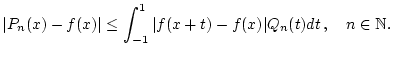 % latex2html id marker 28270
$\displaystyle \vert P_{n}(x)-f(x)\vert\leq \int _{-1}^{1}\vert f(x+t)-f(x)\vert Q_{n}(t)dt\, ,\quad n\in \mathbb{N}.$