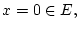 $\displaystyle x=0\in E,$