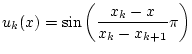 $\displaystyle u_{k}(x)=\sin \left( \frac{x_{k}-x}{x_{k}-x_{k+1}}\pi \right)$