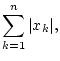 $\displaystyle \sum _{k=1}^{n}\vert x_{k}\vert,$
