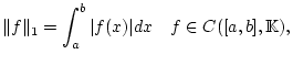 % latex2html id marker 28820
$\displaystyle \Vert f\Vert _{1}=\int _{a}^{b}\vert f(x)\vert dx\quad f\in C([a,b],\mathbb{K}),$