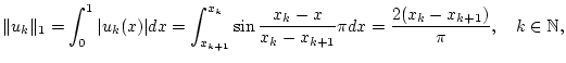 % latex2html id marker 28897
$\displaystyle \Vert u_{k}\Vert _{1}=\int _{0}^{1}...
...k}-x}{x_{k}-x_{k+1}}\pi dx=\frac{2(x_{k}-x_{k+1})}{\pi },\quad k\in \mathbb{N},$