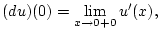 $\displaystyle (du)(0)=\lim _{x\to 0+0}u'(x),$