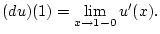 $\displaystyle (du)(1)=\lim _{x\to 1-0}u'(x).$