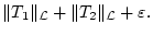 % latex2html id marker 29688
$\displaystyle \Vert T_{1}\Vert _{\mathcal{L}}+\Vert T_{2}\Vert _{\mathcal{L}}+\varepsilon .$