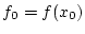 $ f_{0}=f(x_{0}) $