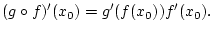 $\displaystyle (g\circ f)^{\prime }(x_{0})=g^{\prime }(f(x_{0}))f^{\prime }(x_{0}).$
