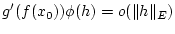 $\displaystyle g^{\prime }(f(x_{0}))\phi (h)=o(\Vert h\Vert _{E})$