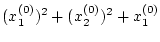 $\displaystyle (x_{1}^{(0)})^{2}+(x_{2}^{(0)})^{2}+x_{1}^{(0)}$