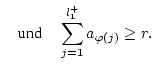 $\displaystyle \quad \mbox {und}\quad \sum _{j=1}^{l_{1}^{+}}a_{\varphi (j)}\geq r.$