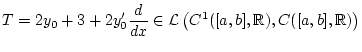% latex2html id marker 30512
$\displaystyle T=2y_{0}+3+2y_{0}^{\prime }\frac{d}{dx}\in \mathcal{L}\left( C^{1}([a,b],\mathbb{R}),C([a,b],\mathbb{R})\right) $