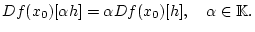 % latex2html id marker 30662
$\displaystyle Df(x_{0})[\alpha h]=\alpha Df(x_{0})[h],\quad \alpha \in \mathbb{K}.$
